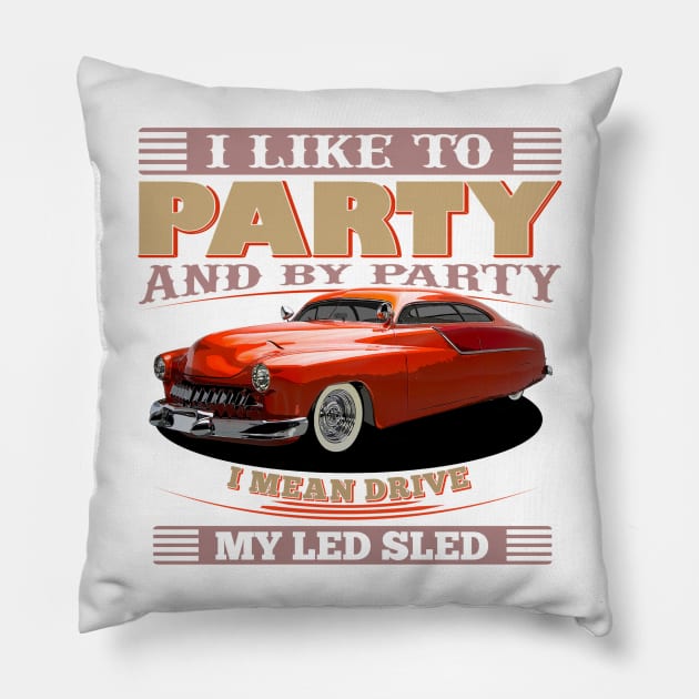 I Like to Party - And By Party I Mean Drive My Led Sled Pillow by Wilcox PhotoArt