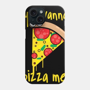 you wanna pizza me? Phone Case