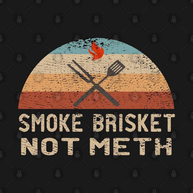 Smoke Brisket Not Meth  - Smoking  BBQ - Cow - Meat Smoker by Mosklis