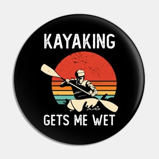 Kayaking Gets Me Wet Pin