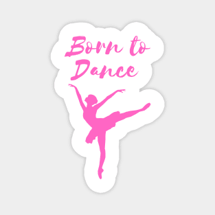 Born To Dance. Great Gift For A Dancer. Magnet