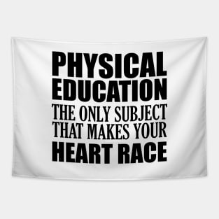 Physical Education the only subject that makes your heart race Tapestry