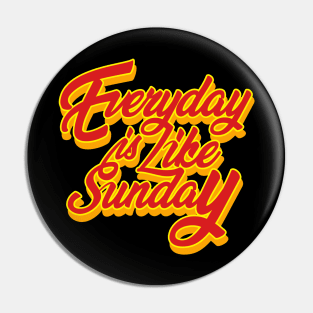 Everyday is Like Sunday Typography Design Pin