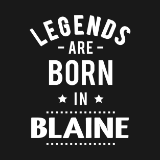 Legends Are Born In Blaine T-Shirt