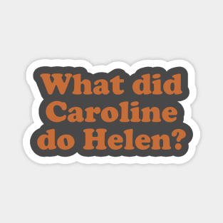 What did Caroline do Helen? Magnet