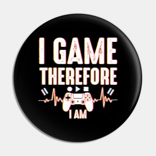 I Game Therefore I Am Pin