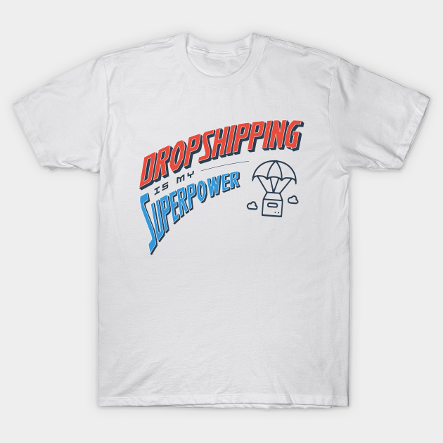 betyder Hollywood blød Dropshipping Is My Superpower - Dropshipping - T-Shirt | TeePublic