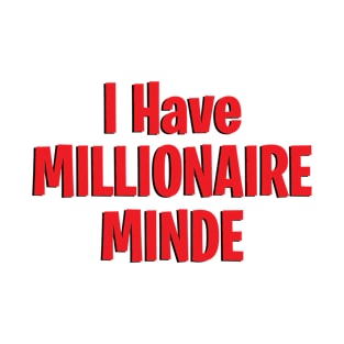 I Have Millionaire Mind, self care saying ideas T-Shirt