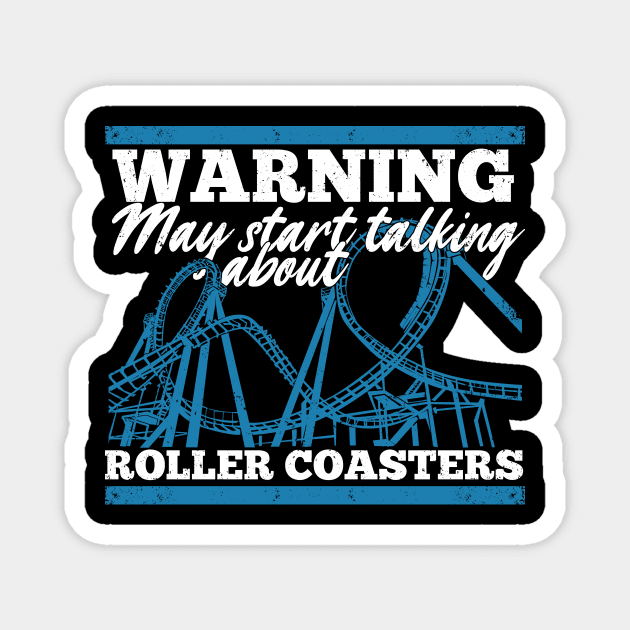 Warning May Start Talking About Roller Coasters Magnet by Dolde08