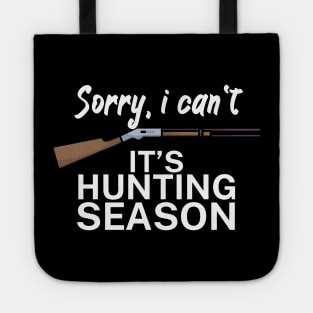 Sorry I can’t It’s hunting season Tote