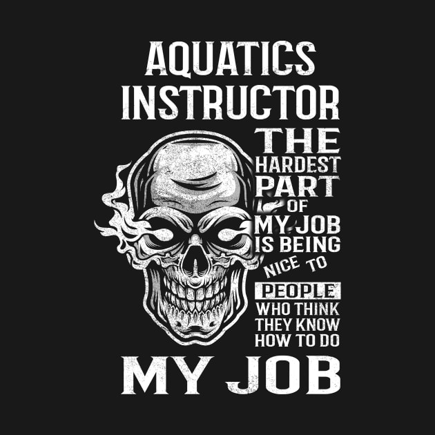 Aquatics Instructor T Shirt - The Hardest Part Gift Item Tee by candicekeely6155