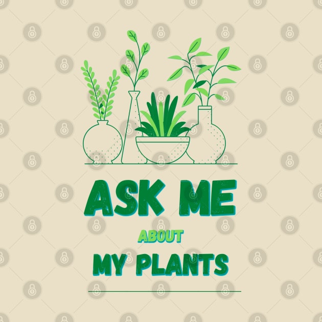 Ask Me About My Plants by Mohammed ALRawi