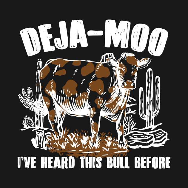 Deja - Moo I've Heard This Bull Before Cow Lover by Gilbert Layla