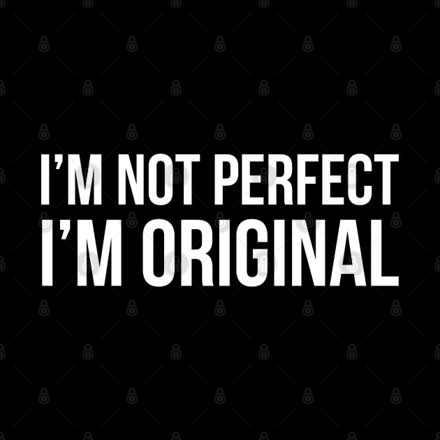 I'm Not Perfect I'm Original by evokearo