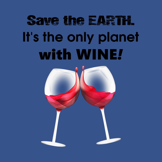 save the earth it's the only planet with wine 2 by crnamer