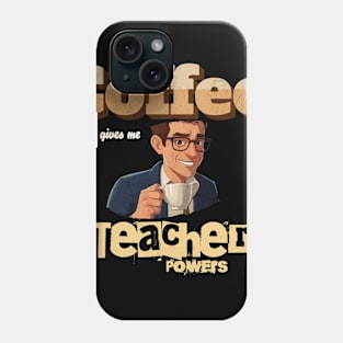 Coffee Gives me Teacher Powers Phone Case