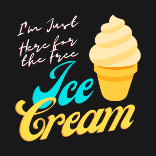 I'm Just Here For The Free Ice Cream, Cute Family Cruise Food Tee T-Shirt