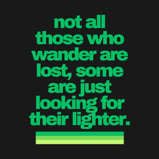 Cannabis Shirts | Funny Cannabis Shirts | Stoner Gifts | 420 Shirts | not all those who wander are lost, some are just looking for their lighter T-Shirt