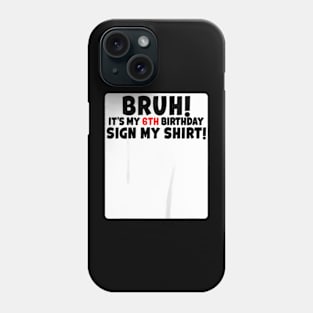 Kids Bruh It'S My 6Th Birthday Sign My 6 Years Old Party Phone Case