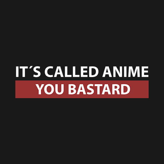 It´s Called Anime You Bastard Anime Merchandise Manga Kawaii Anime Merch Waifu Japanese Streetwear Meme by Alex21