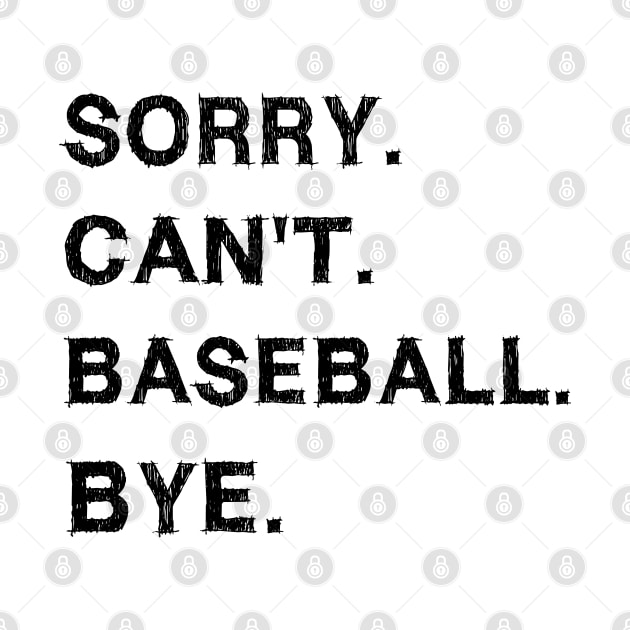 Sorry cant baseball bye by EmmaShirt