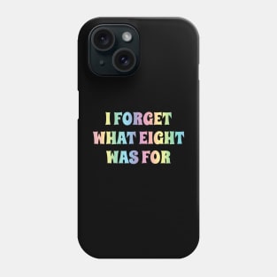 I Forget What Eight Was For - Rainbow Typo Phone Case