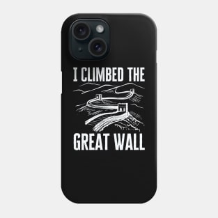 I Climbed The Great Wall Phone Case