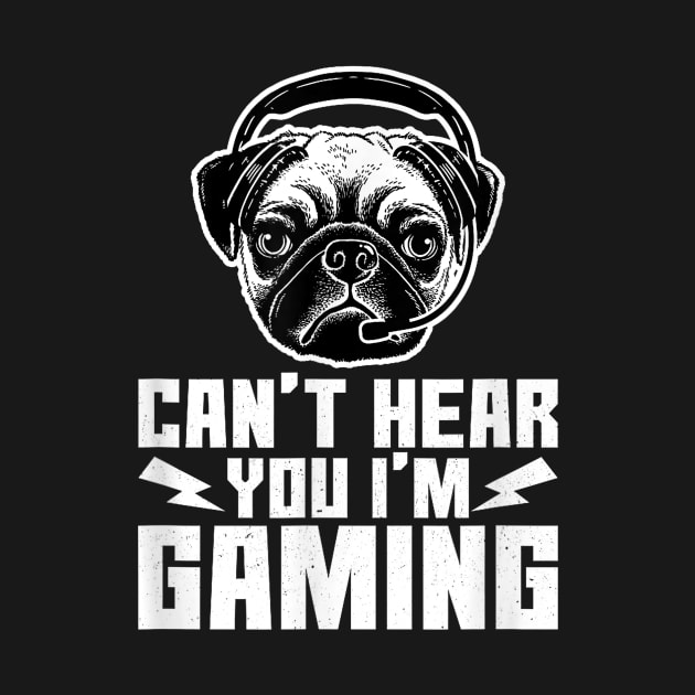 Can't Hear You I'm Gaming Funny Pug Video Gamer by AlindaEudoro431994