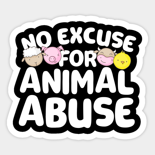 No Excuse For Animal Abuse - Animal Abuse Awareness Gifts - Sticker | TeePublic No Excuse For Animal Abuse - Animal Abuse Awareness Gifts - Sticker | TeePublic