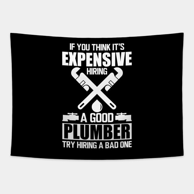 Plumber - If you think it's expensive hiring a good plumber try hiring a bad one w Tapestry by KC Happy Shop