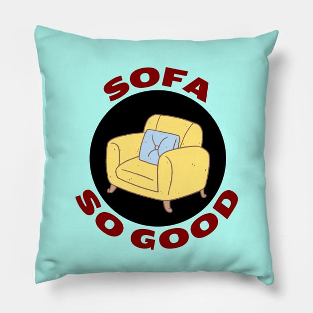 Sofa So Good | Sofa Pun Pillow by Allthingspunny