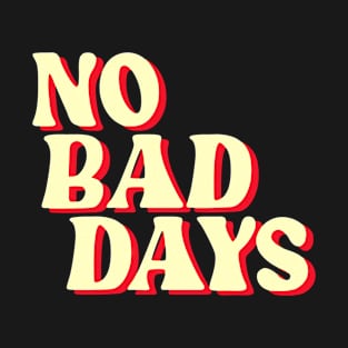 No Bad Days T-Shirt