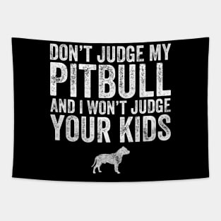 Don't judge my pitbull and I won't judge your kids Tapestry