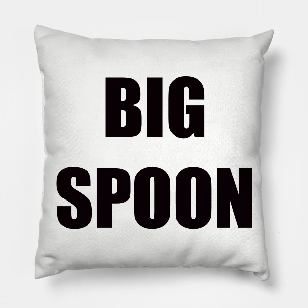 Big Spoon Big Spoon Pillow Teepublic
