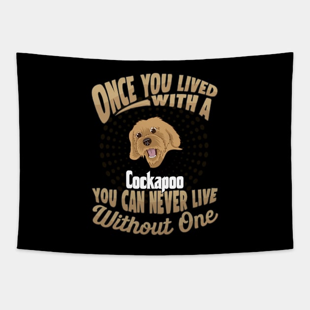 Once You Lived With A Cockapoo You Can Never Live Without One - Gift For Mother of Cockapoo Dog Breed Tapestry by HarrietsDogGifts