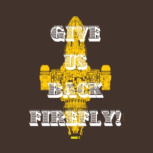 GIVE US BACK FIREFLY! T-Shirt