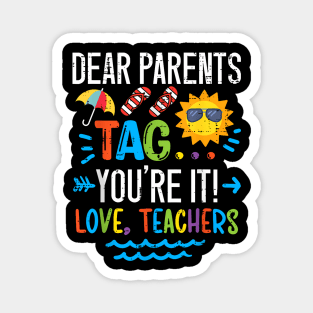 Dear Parents Tag You'Re It Love Teacher Last Day Of School Magnet