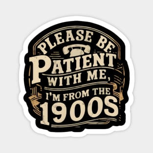 Vintage Please Be Patient With Me I'm From The 1900s Funny Fathe's Day Magnet