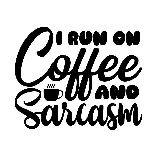 I run on coffee and sarcasm by colorsplash