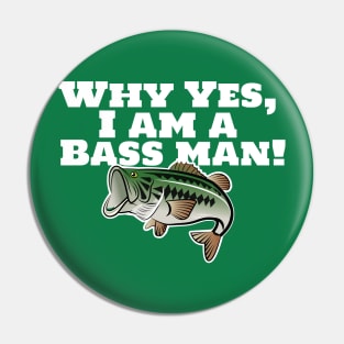 Why Yes, I Am A Bass Man! Pin