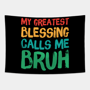 My Greatest Blessing Calls Me Bruh Tapestry
