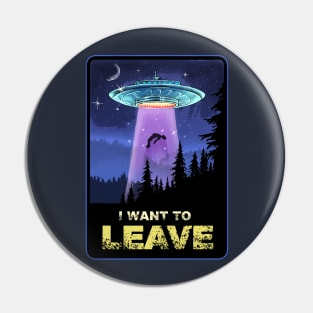 I WANT TO LEAVE Pin