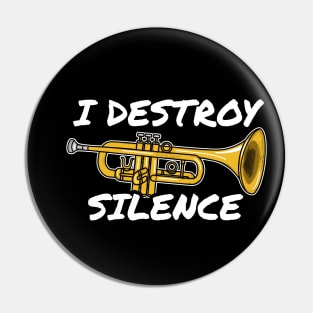 I Destroy Silence Trumpet Player Trumpeter Brass Musician Pin