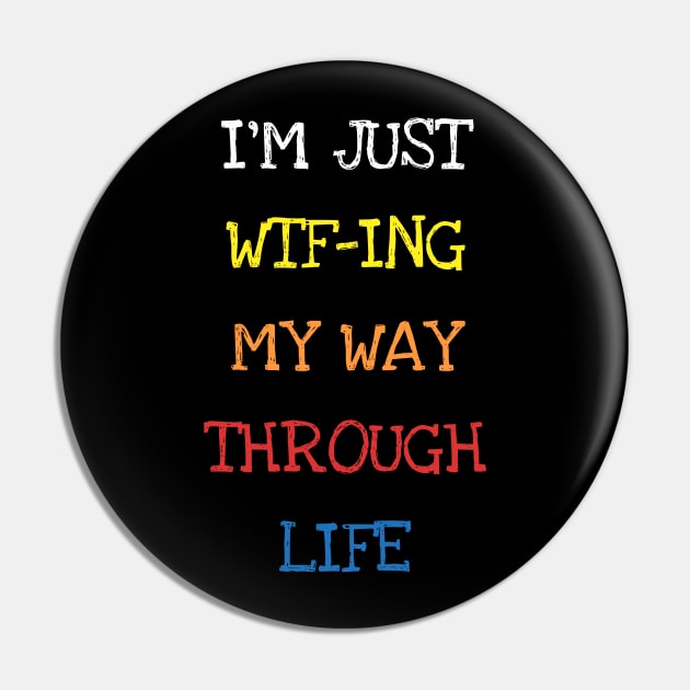 I'm Just Wtfing My Way Through Life Sarcasm Funny Adults Tee T-Shirt Pin by DDJOY Perfect Gift Shirts