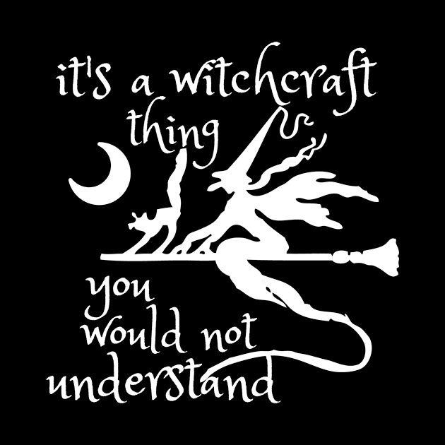 It's A Witchcraft Thing, You Would'nt Understand by Little Designer