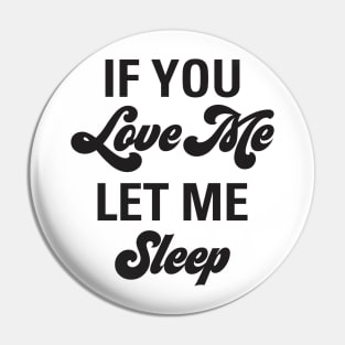 Funny If You Love Me Let Me Sleep Valentine Aesthetics Pin