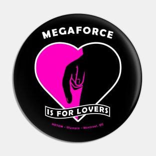 Megaforce Is For Lovers Pin