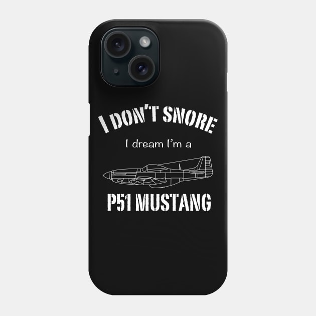 I don't snore I dream I'm a P51 Mustang Phone Case by BearCaveDesigns