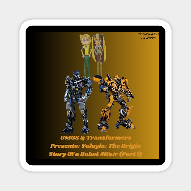 UMOS /Transformers Presents: Yolayla: The Origin Story of A Robot Affair (Pt 1) Pic Magnet by Uniatra De La Torre