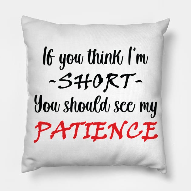 If you think I am short you should see my patience Pillow by RockyDesigns